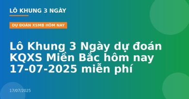 Lô Khung 3 Ngày dự đoán KQXS Miền Bắc hôm nay 17-07-2025 miễn phí