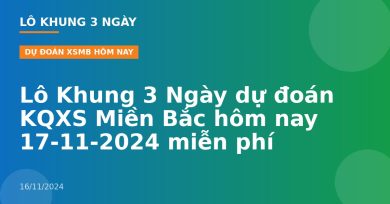 Lô Khung 3 Ngày dự đoán KQXS Miền Bắc hôm nay 17-11-2024 miễn phí
