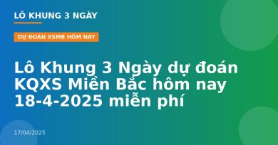 Lô Khung 3 Ngày dự đoán KQXS Miền Bắc hôm nay 18-4-2025 miễn phí