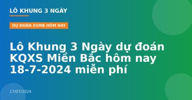 Lô Khung 3 Ngày dự đoán KQXS Miền Bắc hôm nay 18-7-2024 miễn phí