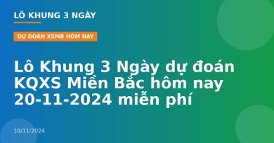 Lô Khung 3 Ngày dự đoán KQXS Miền Bắc hôm nay 20-11-2024 miễn phí