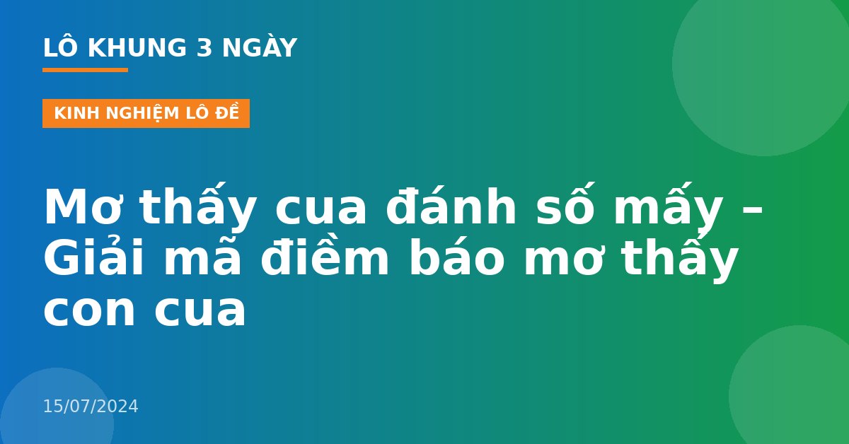 Mơ thấy cua đánh số mấy – Giải mã điềm báo mơ thấy con cua