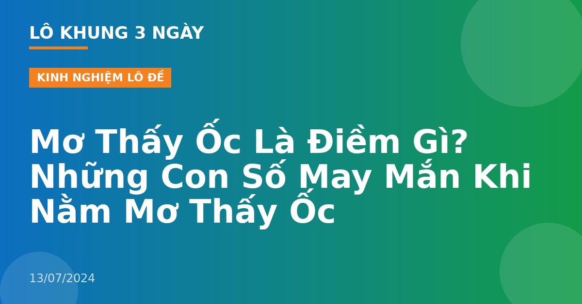 Mơ Thấy Ốc Là Điềm Gì? Những Con Số May Mắn Khi Nằm Mơ Thấy Ốc