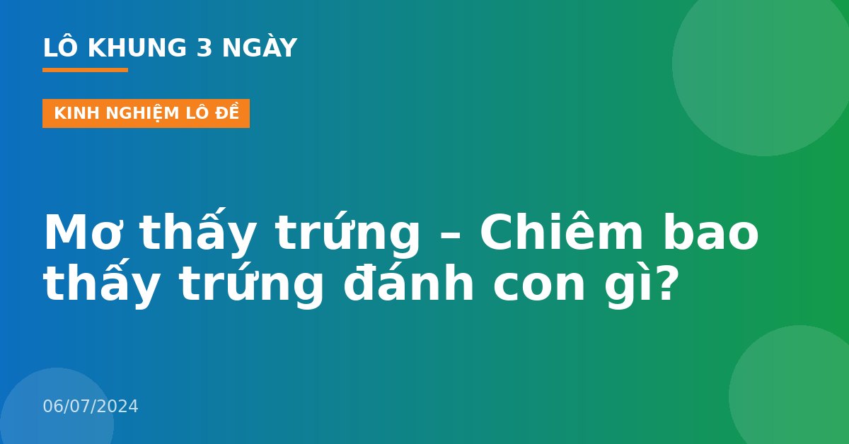 Mơ thấy trứng – Chiêm bao thấy trứng đánh con gì?