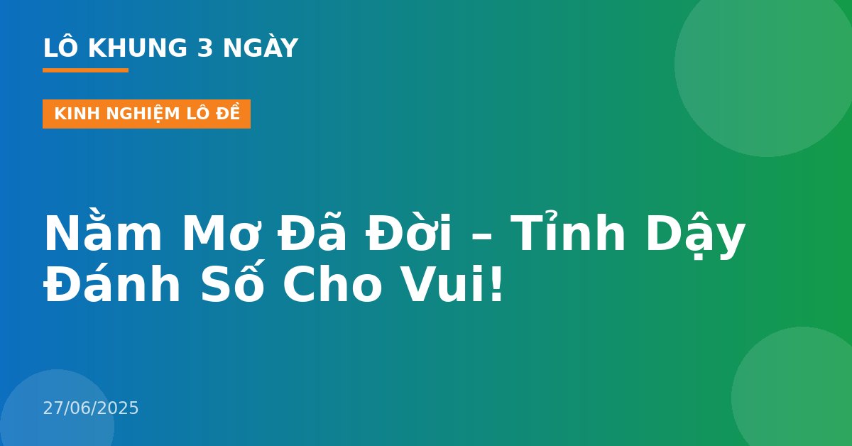 Nằm Mơ Đã Đời – Tỉnh Dậy Đánh Số Cho Vui!